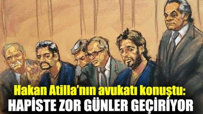 Hakan Atilla’nın avukatı konuştu: Hapiste zor günler geçiriyor