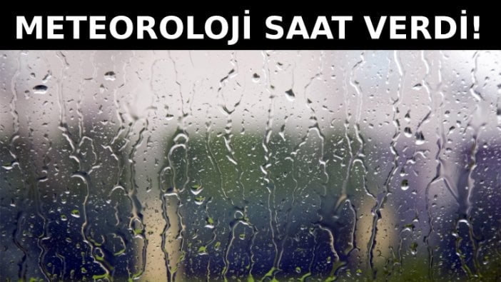 Meteoroloji saat verdi, yağmur geliyor