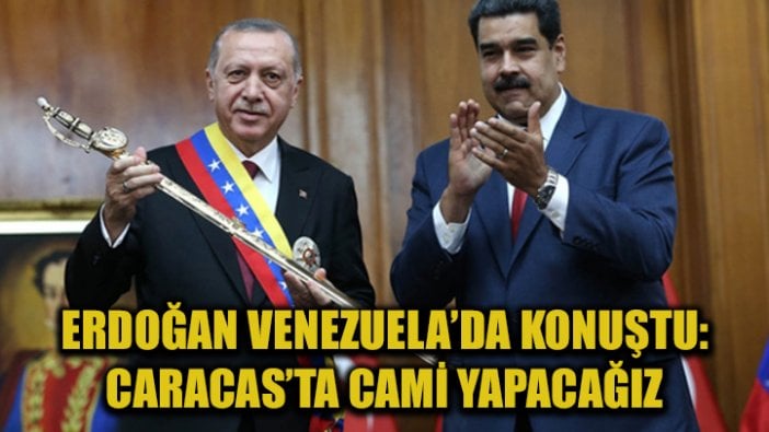 Erdoğan Venezuela'da konuştu: Caracas'ta cami yapacağız