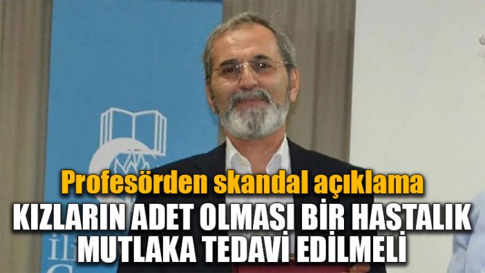 Profesörden skandal açıklama: Kızların adet olması bir hastalık, mutlaka tedavi edilmeli