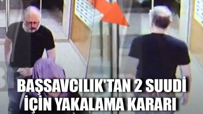 Başsavcılık'tan 2 Suudi için yakalama kararı