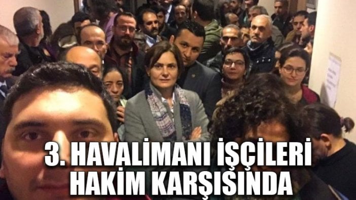 3. Havalimanı işçileri hakim karşısında