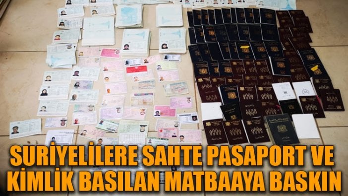 Suriyelilere sahte pasaport ve kimlik basılan matbaaya baskın