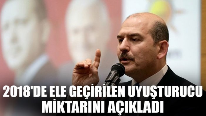 Bakan Soylu, 2018'de ele geçirilen uyuşturucu miktarını açıkladı