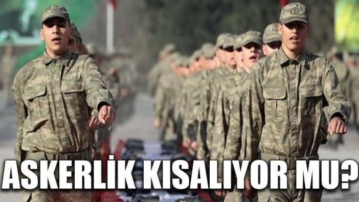 Askerlik kısalıyor mu?