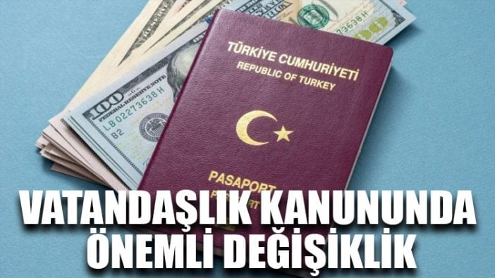 Vatandaşlık kanununda önemli değişiklik