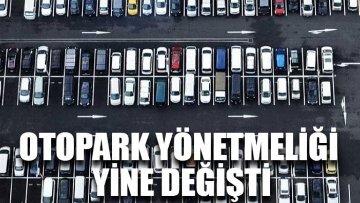 Otopark yönetmeliği yine değişti