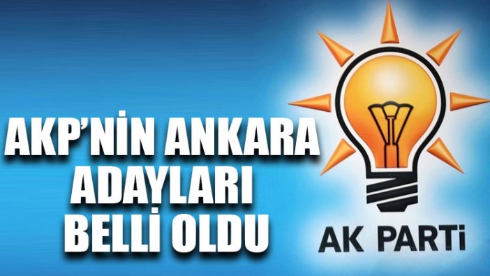 AKP’nin Ankara adayları belli oldu