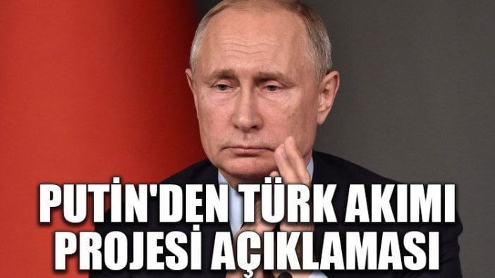 Putin'den Türk Akımı projesi açıklaması