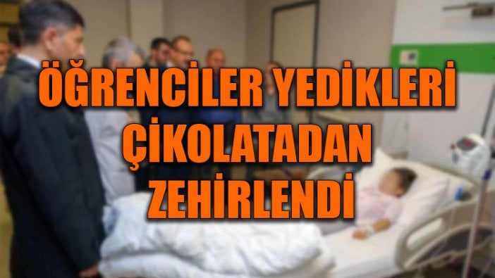 Öğrenciler yedikleri çikolatadan zehirlendi