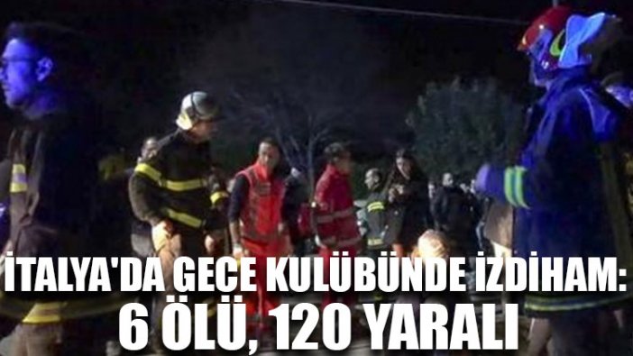 İtalya'da gece kulübünde izdiham: 6 ölü, 120 yaralı