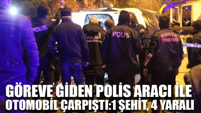 Göreve giden polis aracı ile otomobil çarpıştı:1 şehit, 4 yaralı