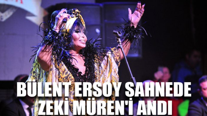 Bülent Ersoy sahnede Zeki Müren'i andı