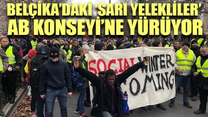 Belçika’daki ‘sarı yelekliler’ AB Konseyi’ne yürüyor