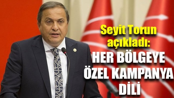 Seyit Torun açıkladı: Her bölgeye özel kampanya dili