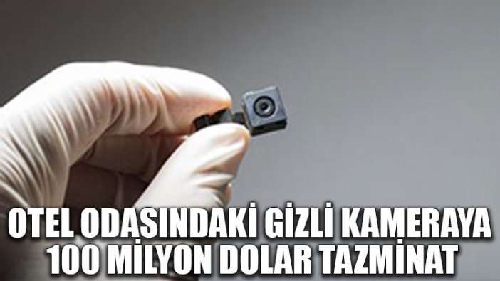 Otel odasındaki gizli kameraya 100 milyon dolar tazminat