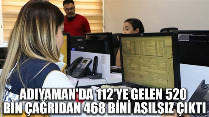 Adıyaman'da 112'ye gelen 520 bin çağrıdan 468 bini asılsız çıktı