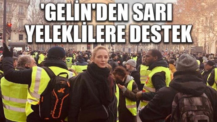 'Gelin'den Sarı Yeleklilere destek