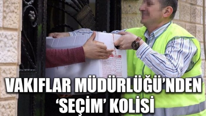 Vakıflar Müdürlüğü’nden ‘seçim’ kolisi