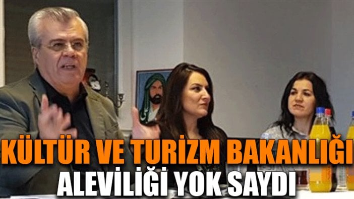 Kültür ve Turizm Bakanlığı Aleviliği yok saydı