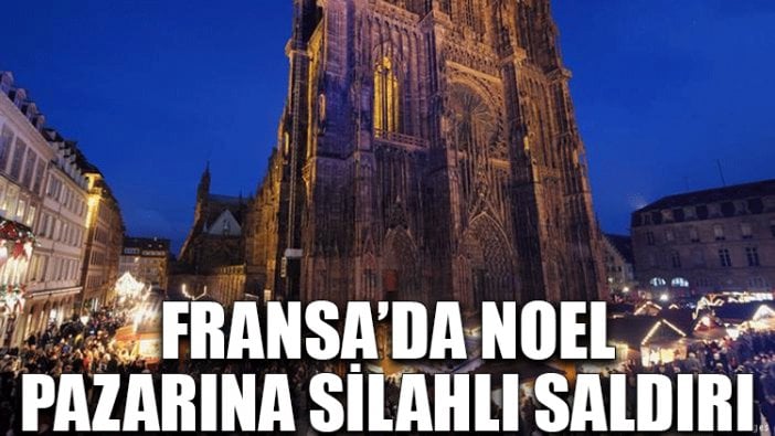 Fransa’da Noel pazarına silahlı saldırı