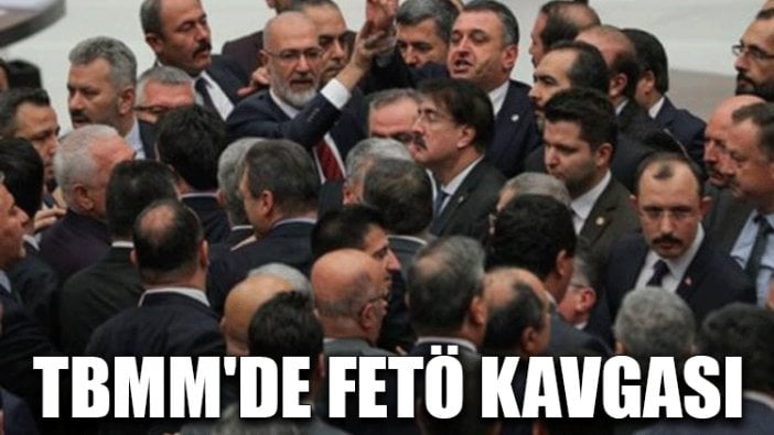 TBMM'de FETÖ kavgası