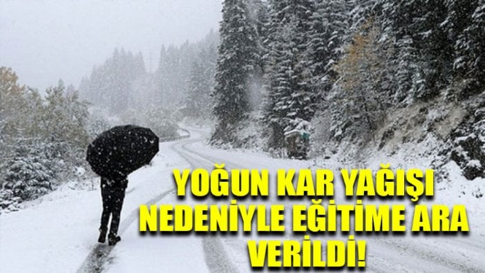 Yoğun kar yağışı nedeniyle eğitime ara verildi!