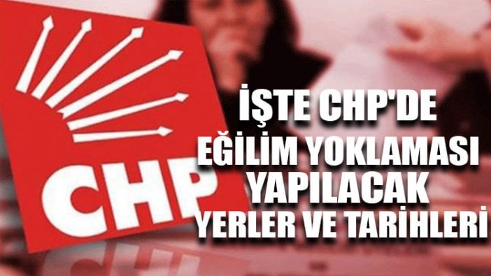 İşte CHP'de eğilim yoklaması yapılacak yerler ve tarihleri