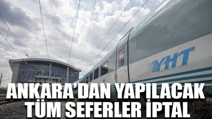 Ankara’dan yapılacak tüm seferler iptal