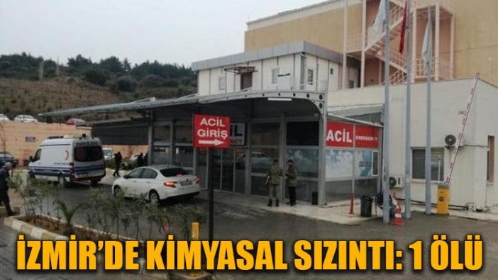 İzmir’de kimyasal sızıntı: 1 ölü