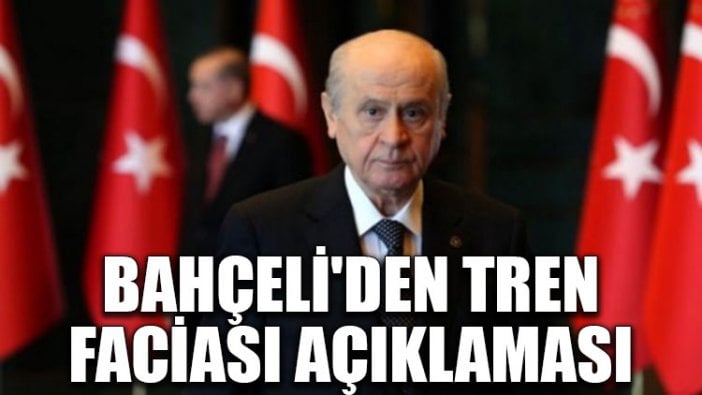 Bahçeli'den tren faciası açıklaması