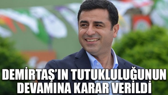 Demirtaş'ın 'tutukluluğuna devam' kararı