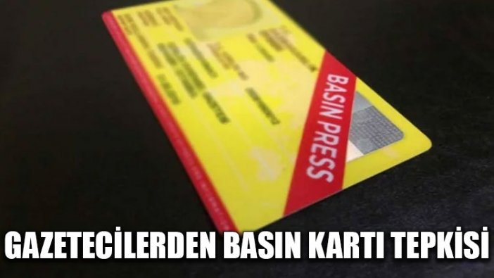 Gazetecilerden basın kartı tepkisi