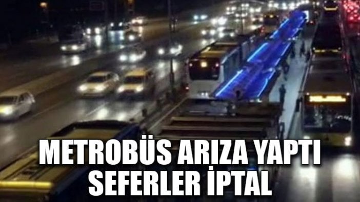 Metrobüs arıza yaptı, seferler iptal