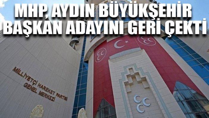 MHP, Aydın Büyükşehir başkan adayını geri çekti