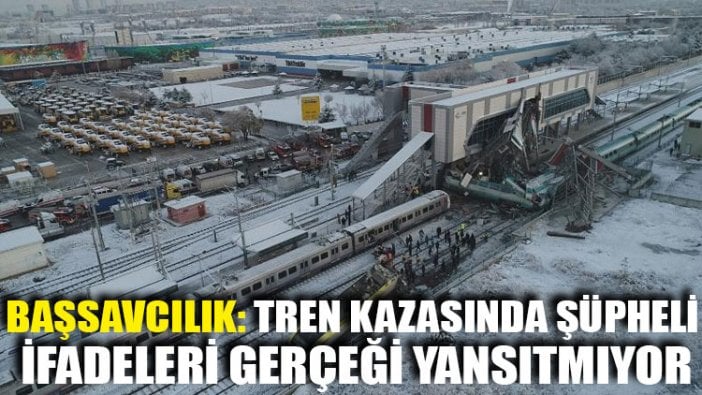 Başsavcılık: Tren kazasında şüpheli ifadeleri gerçeği yansıtmıyor