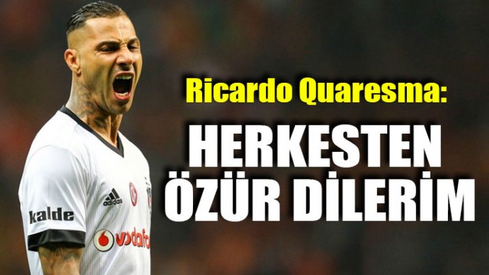 Ricardo Quaresma: Herkesten özür dilerim