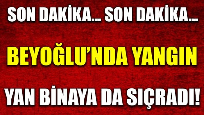 Beyoğlu'nda korkutan yangın