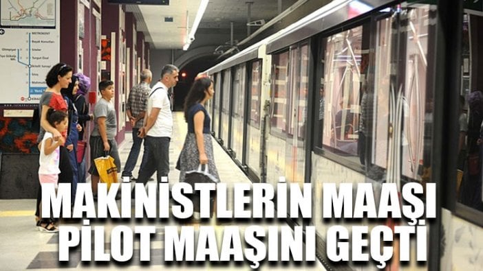 Makinistlerin maaşı pilot maaşını geçti