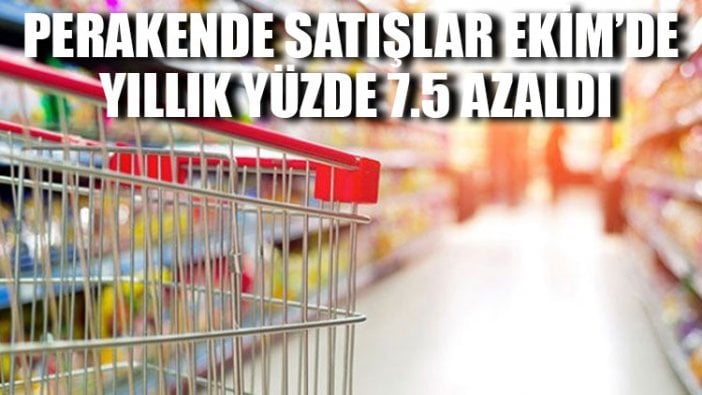 Perakende satışlar Ekim’de yıllık yüzde 7.5 azaldı