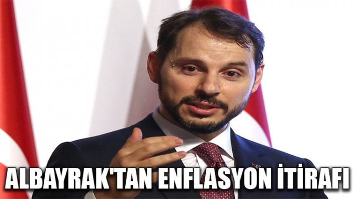 Bakan Albayrak'tan enflasyon itirafı