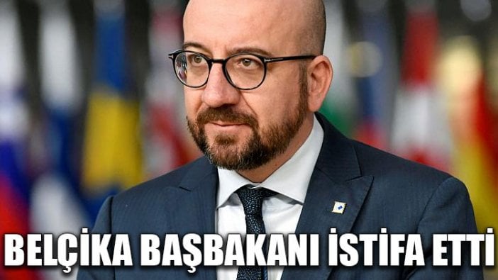 Belçika Başbakanı istifa etti