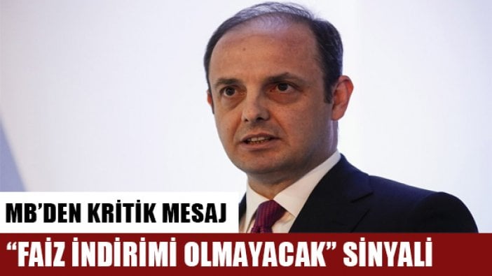 Merkez Bankası’ndan ‘faiz inmeyecek’ mesajı