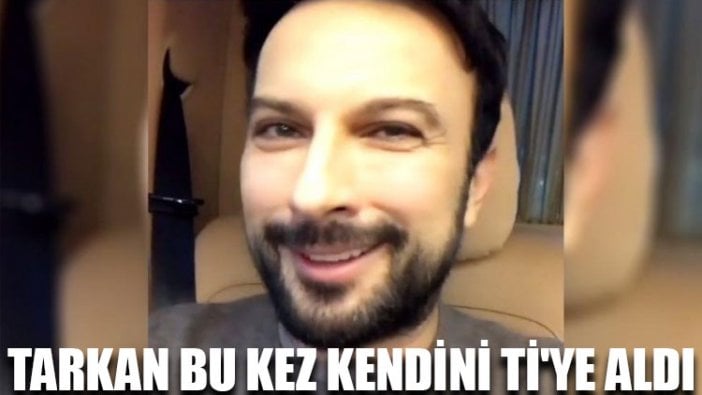 Tarkan bu kez kendini ti'ye aldı