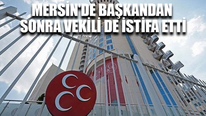 Mersin'de başkandan sonra vekili de istifa etti