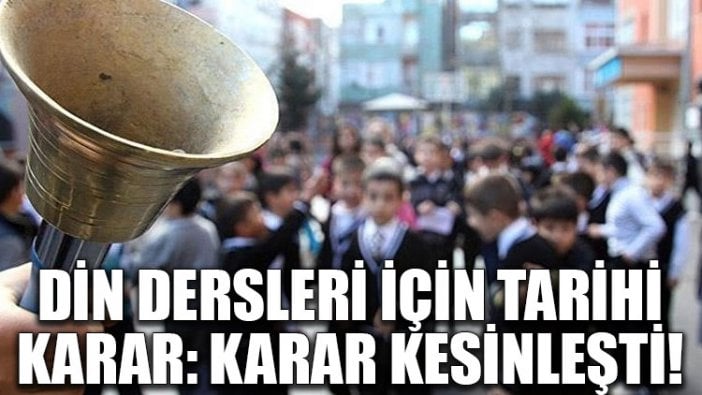 Din dersleri için tarihi karar: Karar kesinleşti!