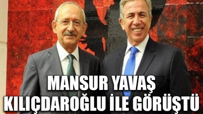 Mansur Yavaş, Kılıçdaroğlu ile görüştü