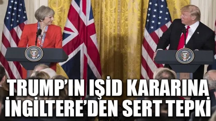 Trump’ın IŞİD kararına İngiltere’den sert tepki