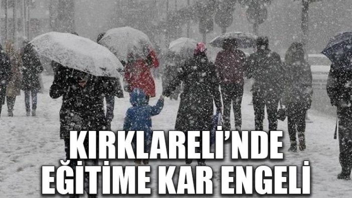 Kırklareli’nde 3 ilçede eğitime kar engeli