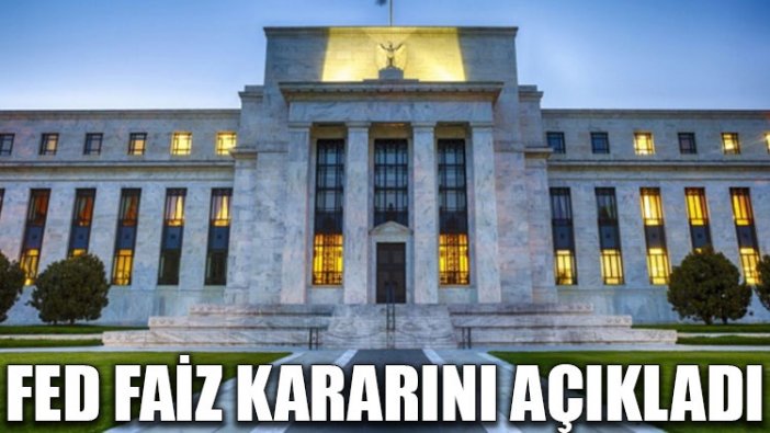 Fed faiz kararını açıkladı